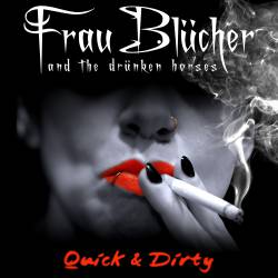 Frau Blücher And The Drünken Horses : Quick & Dirty